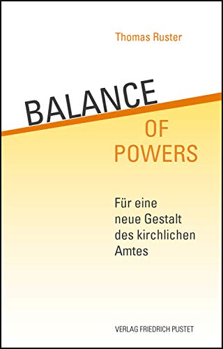 Balance of Powers: Für eine neue Gestalt des kirchlichen Amtes von Pustet, Friedrich GmbH